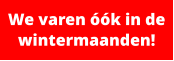 We varen óók in de wintermaanden!